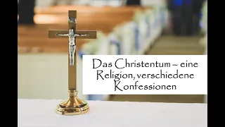 Das Christentum - eine Religion, verschiedene Konfessionen