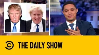 Is Boris Johnson the Donald Trump of the UK? | The Daily Show with Trevor Noah