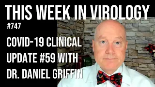 TWiV 747: COVID-19 clinical update #59 with Dr. Daniel Griffin