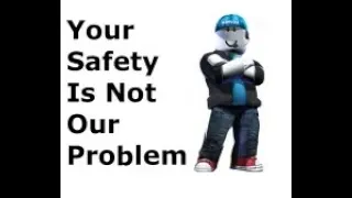 Your Safety Is Not Our Problem