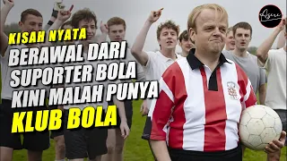 AWALNYA HANYA SUPORTER BOLA KINI MALAH JADI PEMILIK KLUB BOLA !!!