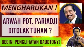 MENGHARUKAN! SURGA ATAU NERAKA! INI PENGLIHATAN DAUDTONY TENTANG Pdt. PARIADJI