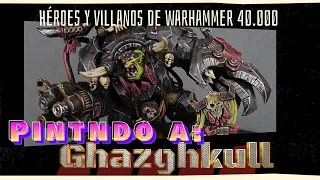 Como Pintar: Ghazghkull Thraka (Héroes y Villanos de Warhammer 40.000 Vol2)