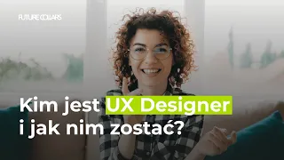 Kim jest UX Designer i jak nim zostać?