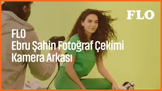 FLO - Ebru Şahin Fotoğraf Çekimi Kamera Arkası