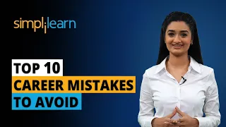 Top 10 Career Mistakes To Avoid | Biggest Career Mistakes To Avoid | Career Guidance | Simplilearn