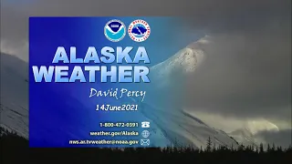 June 14, 2021 Alaska Weather Daily Briefing