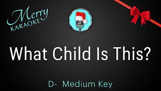 What Child Is This?  D-  Medium Key. Christmas Karaoke