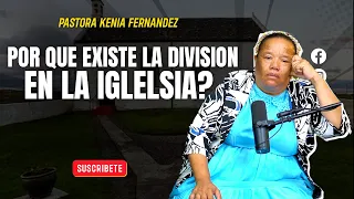 POR QUE LA IGLESIA ESTA DIVIDIDA? - PASTORA KENIA FERNANDEZ