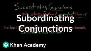 Subordinating conjunctions | The parts of speech | Grammar | Khan Academy