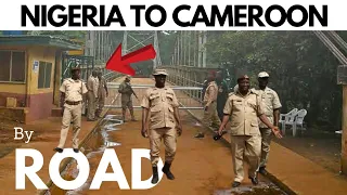 How to Travel from Nigeria to Cameroon by Road Ikom/ekok