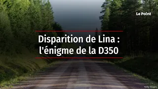 Disparition de Lina : l'énigme de la D350