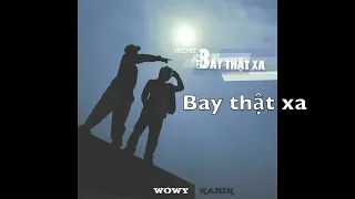 Bay Thật Xa - Wowy & Karik