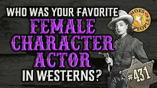 Who was your Favorite Female Character Actor in Westerns?