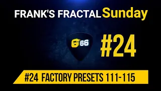 Franks Fractal Sunday # 24 | Factory Presets # 111-115 | Frank Steffen Mueller