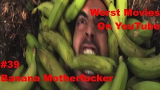 Worst Movies On Youtube #39-"Banana Motherfucker" Review