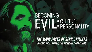 The Many Faces of Serial Killers | Full Episode | Becoming Evil: Cult of Personality