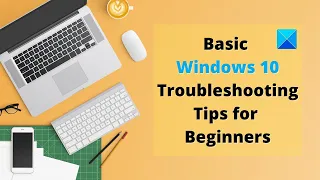 Basic Windows 10 Troubleshooting Tips for Beginners