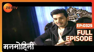 Manmohini - Hindi Tv Serial - Full Epi - 325 - Reyhna Malhotra, Giaa Manek, Garima Singh Zee TV