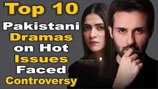 Top 10 Pakistani Dramas on Hot Issues Faced Controversy ||  Pak Drama TV