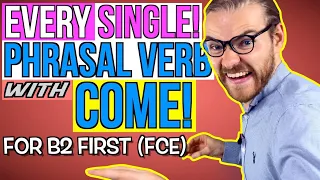 ALL the PHRASAL VERBS with COME for Cambridge B2 First (FCE) - B2 First Phrasal verbs