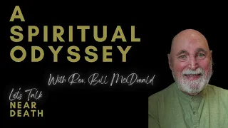 Let's Talk Near Death:  A Spiritual Odyssey with Rev. Bill McDonald