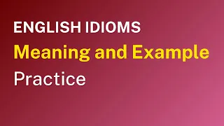 English Idioms with Meanings and Examples