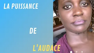 LE POUVOIR DE L'AUDACE (L'audace a du pouvoir,du genie et de la magie )