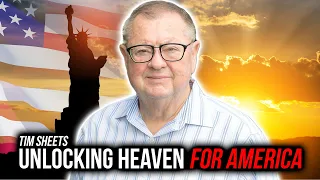 Unlocking Heaven for America | Tim Sheets