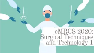 eMRCS 2020: Surgical Techniques and Technology 1