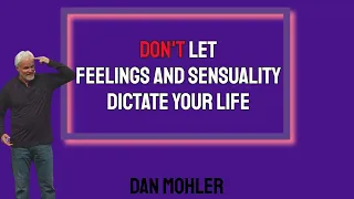 ✝️ Don’t let feelings and sensuality dictate your life - Dan Mohler