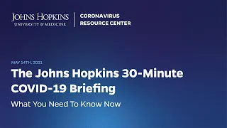 Johns Hopkins Coronavirus Resource Center Live 30-Minute Briefing - May 14, 2021