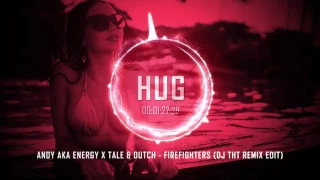 Andy Aka Energy x Tale & Dutch - Firefighters (DJ Tht Remix Edit)