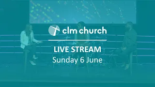 CLM Church Live Stream | Sunday 6 June 2021