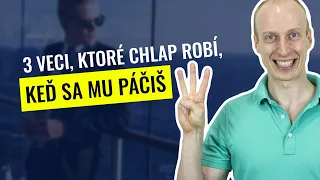 3 veci, ktoré chlap robí, keď sa mu páčiš