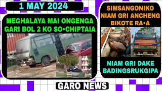 Garo News:1 May 2024/Meghalaya mai ongenga? gari bol 2 sochiptaijok aro  simsangoniko  niam gri