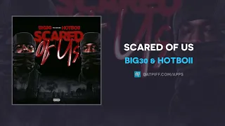 BIG30 & Hotboii - Scared Of Us (AUDIO)