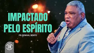 Pr. Genival Bento | IMPACTADO PELO ESPÍRITO