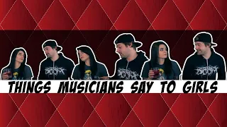 Things musicians say to girls