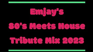 Emjay's 80's Meets House Tribute Mix 2023