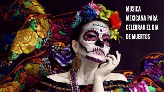 Música Mexicana para celebrar el dia de muertos/ Mexican music to celebrate the day of the dead