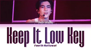 【FOURTH NATTAWAT】 KEEP IT LOW KEY (เปิดใจไม่เปิดตัว) (Original by TIMETHAI) - (Color Coded Lyrics)