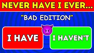 Never Have I Ever...🙅‍♀️ Bad Edition 😈 - 40 Interesting Questions Challenge