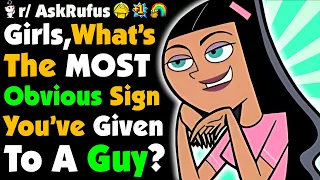 Girls, What's The Most OBVIOUS Signs You Gave A Guy And He Didn't Get It?