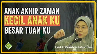 Ceramah Terbaik Datuk Dr Ustazah Norhafizah Musa. Anak Akhir Zaman - Kecik Anakku, Dewasa Tuanku