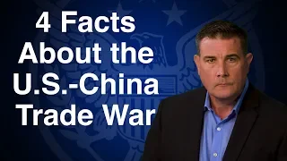 4 Facts About the U.S.-China Trade War You Need to Know