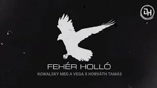 FEHÉR HOLLÓ - KOWALSKY MEG A VEGA X HORVÁTH TAMÁS (Deepharaszti FM Radio Edit)