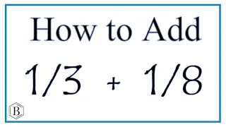 How to Add 1/3 and 1/8