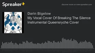 My Vocal Cover Of Breaking The Silence Instrumental Queensryche Cover (made with Spreaker)