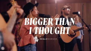 Bigger Than I Thought | Menlo Worship